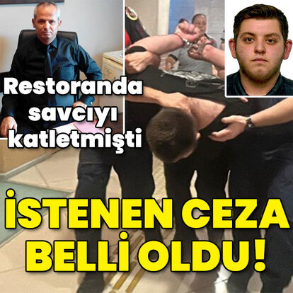 Restoranda savcıyı katletmişti... İstenen ceza belli oldu!