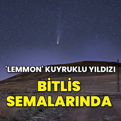 Kuyruklu yıldız 'Lemmon' Bitlis semalarında görüntülendi