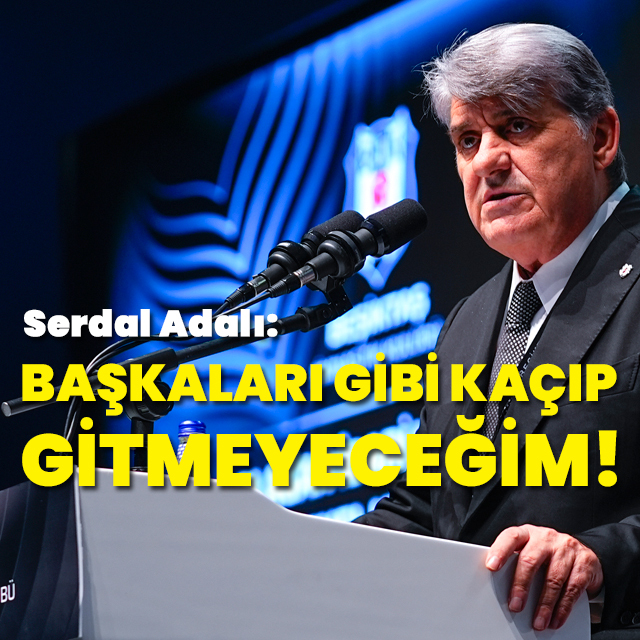 "Başkaları gibi kaçıp gitmeyeceğim"