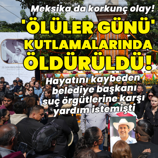 Meksikalı belediye başkanı "Ölüler Günü" kutlamalarında öldürüldü