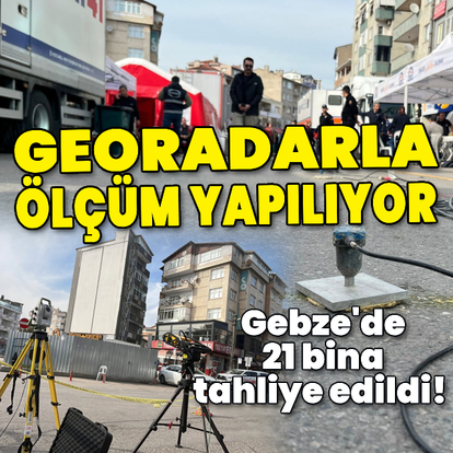 Gebze'de 21 bina tahliye edildi! Georadarla ölçüm yapılıyor!