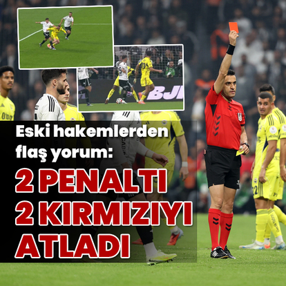 Eski hakemlerden flaş derbi yorumu: 2 penaltı, 2 kırmızıyı atladı!