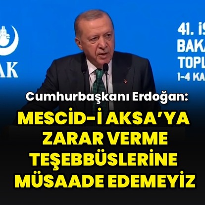 "Mescid-i Aksa’ya zarar verme teşebbüslerine müsaade edemeyiz"