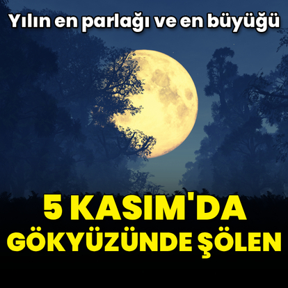 Yılın en parlak ve en büyük Dolunay'ı