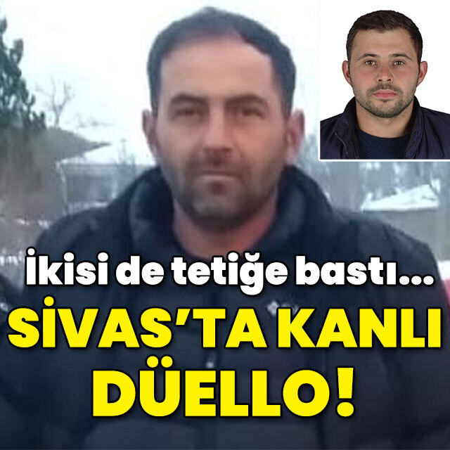 Sivas'ta kanlı düello! İkisi de tetiğe bastı!