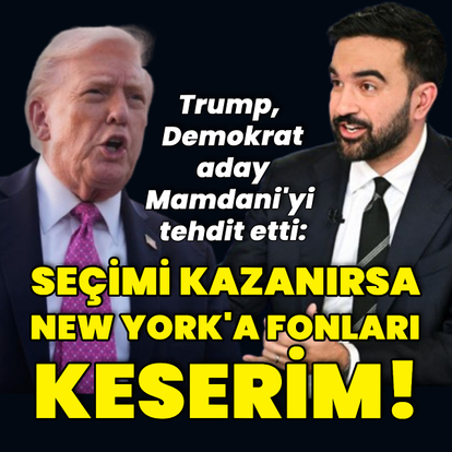 Trump'tan Mamdani'ye "fonları keserim" tehdidi