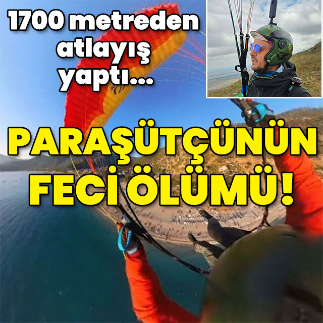 1700 metreden atlayış yaptı... Paraşütçünün feci ölümü!