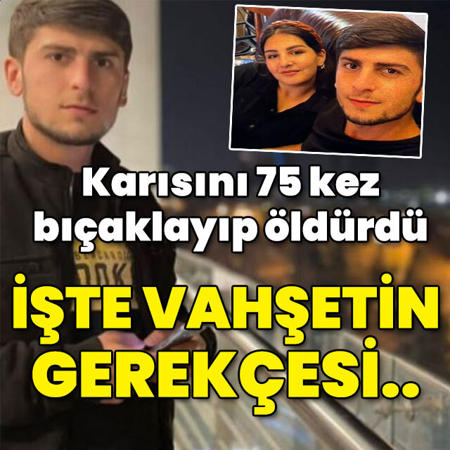 75 kez bıçaklayıp katletti! İşte vahşetin gerekçesi!