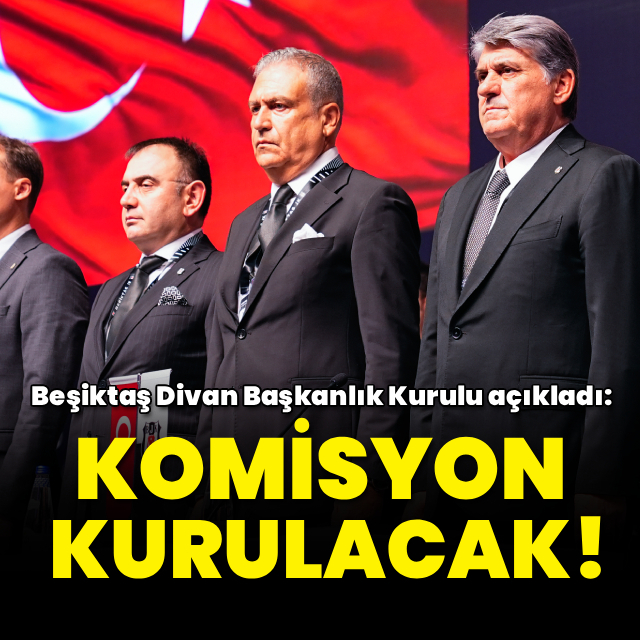 Beşiktaş'tan açıkladı: Komisyon kurulacak!