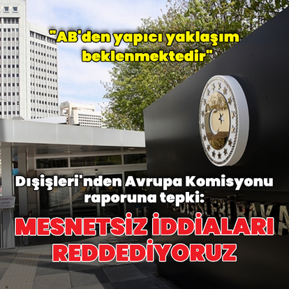 Dışişleri'nden Avrupa Komisyonu raporuna dair açıklama