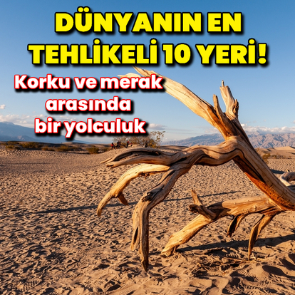 Dünyanın en tehlikeli 10 yeri!