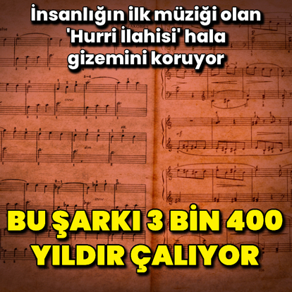 Bu şarkı 3 bin 400 yıldır çalıyor!