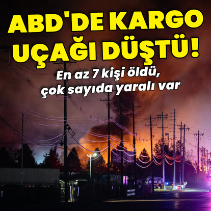 ABD'de kargo uçağı düştü: 7 ölü, 11 yaralı