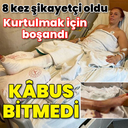 8 kez şikayetçi oldu! Boşandı ama kâbus bitmedi!