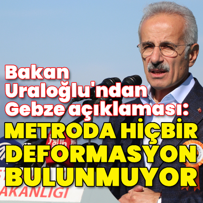 Bakan Uraloğlu'ndan Gebze açıklaması
