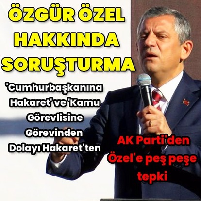 CHP Lideri Özgür Özel'e soruşturma