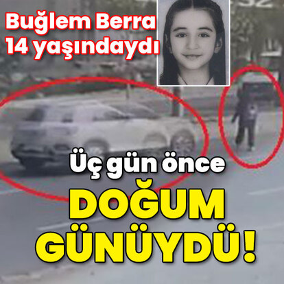 Buğlem Berra 14 yaşındaydı... 3 gün önce doğum günüydü!