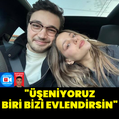 "Biri bizi evlendirsin"