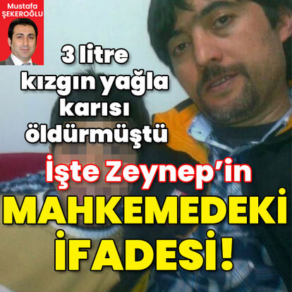 3 litre kızgın yağla kocasını öldürmüştü... Mahkeme ifadesi ortaya çıktı!