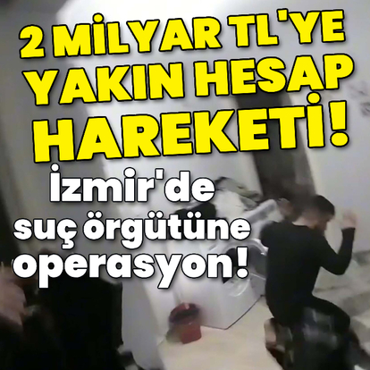 Saraçlar suç örgütüne operasyon! 1 milyar 800 milyon TL hesap hareketi!