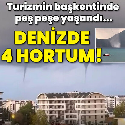 Turizmin başkentinde peş peşe yaşandı... Denizde 4 hortum!