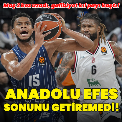 Anadolu Efes sonunu getiremedi!