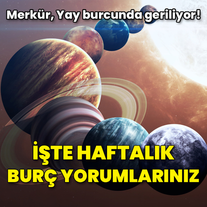 Merkür, Yay burcunda geriliyor! İşte haftalık burç yorumları