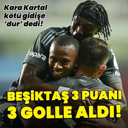 Beşiktaş 3 puanı 3 golle aldı!