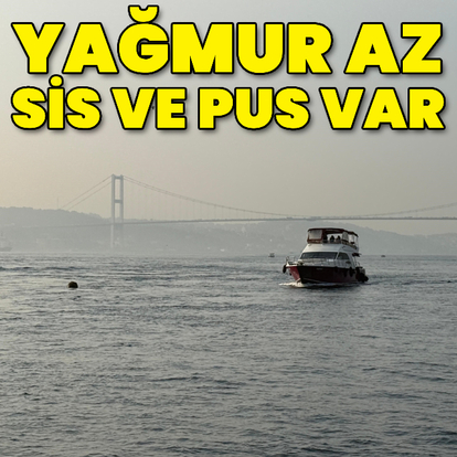 Yağmur az, sis ve pus var