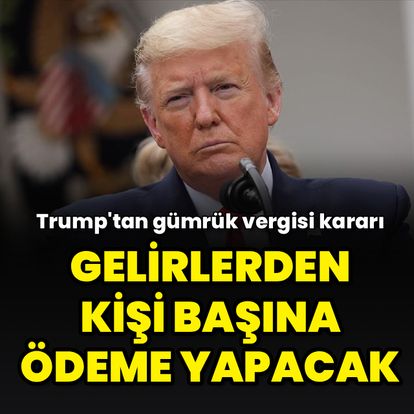 Trump'tan gümrük vergisi kararı