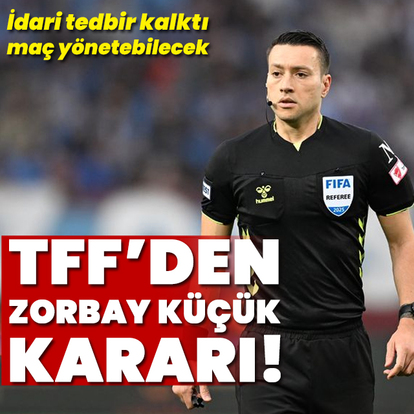 Zorbay Küçük'ün idari tedbiri kaldırıldı!