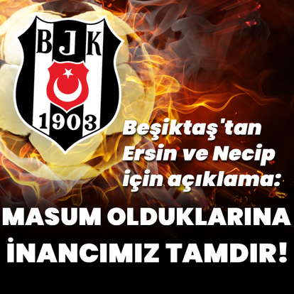 Beşiktaş'tan Ersin ve Necip için açıklama!