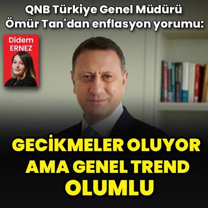 "Gecikmeler oluyor ama genel trend olumlu"