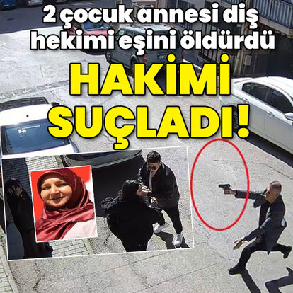 Diş hekimi eşini öldürdü hakimi suçladı!