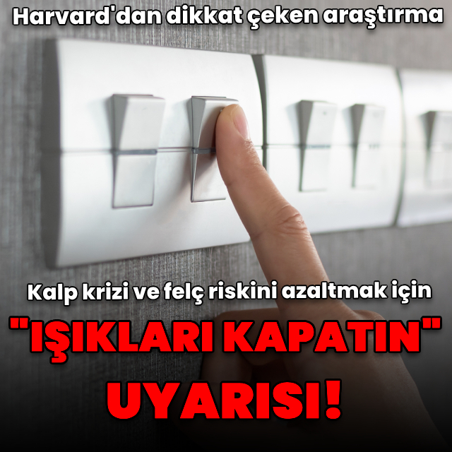 "Kalp krizi ve felç riskini azaltmak için ışıkları kapatın"