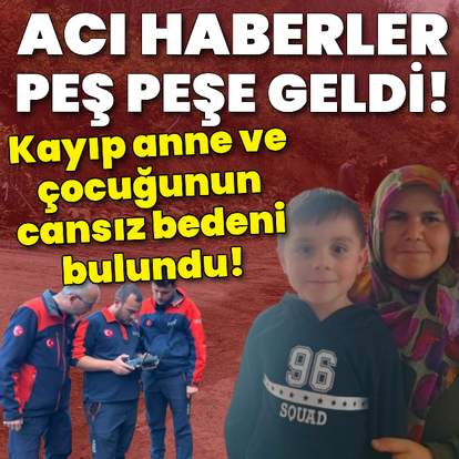 Kastamonu'dan çok acı haber! Kayıp anne ve oğlu ölü bulundu!