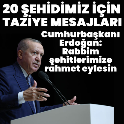 20 şehit için taziye mesajları!