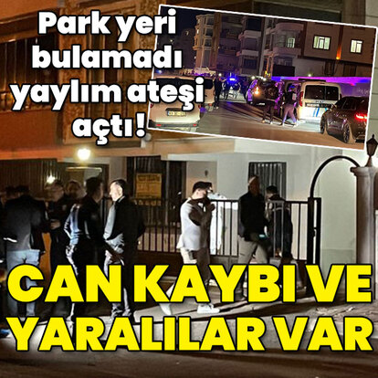 Park yeri bulamadı yaylım ateşi açtı! Can kaybı ve yaralılar var!