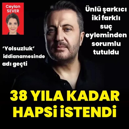 38 yıla kadar hapsi istendi