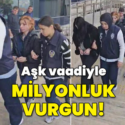 Aşk vaadiyle milyonluk vurgun!