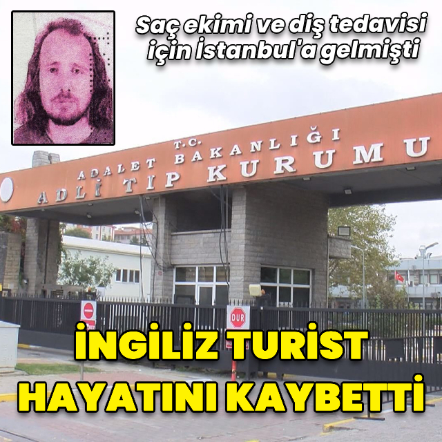 Türkiye'ye saç ekimi ve diş tedavisine gelen İngiliz hayatını kaybetti