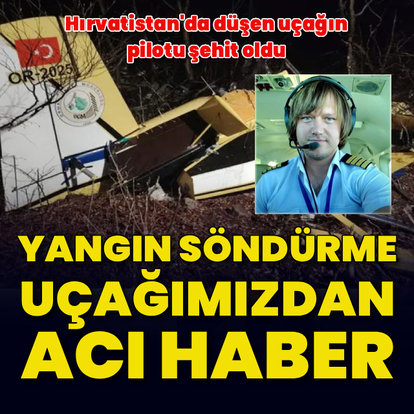 Yangın söndürme pilotu şehit oldu