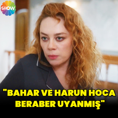 "Bahar ve Harun Hoca beraber uyanmış"