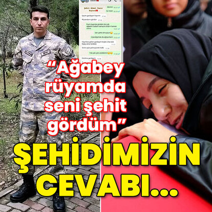 "Ağabey rüyamda seni şehit gördüm!" Şehidin son mesajı!