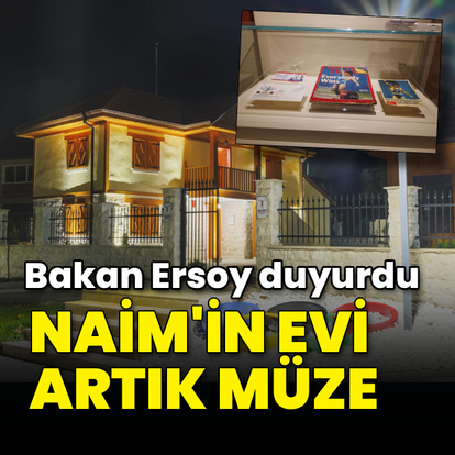 Bakan Ersoy duyurdu: Naim'in anı evi artık müze