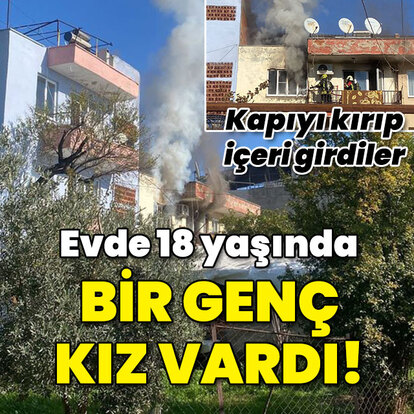 Evde 18 yaşında bir genç kız vardı!