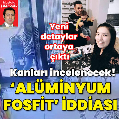 Yeni detaylar ortaya çıktı! Kanda alüminyum fosfit aranacak!