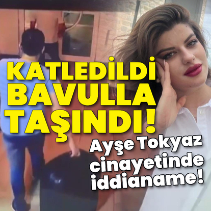 Ayşe Tokyaz cinayetinde iddianame!