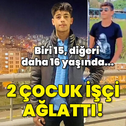 Biri 15, diğeri daha 16 yaşında... 2 çocuk işçi ağlattı!