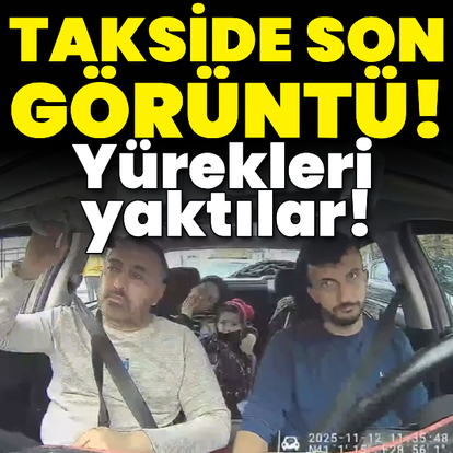 Takside son görüntü! Yürekleri yaktılar!